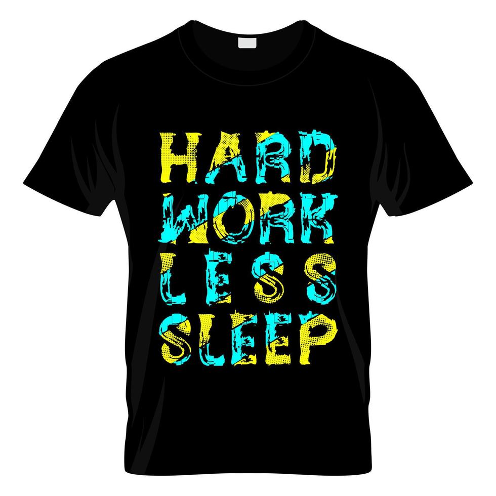Hard Work Less Sleep T Shirt Design Vector