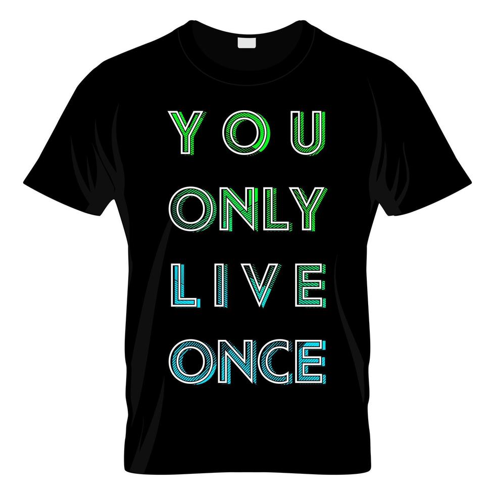 You Only Live Once Graphic T Shirt Design Vector