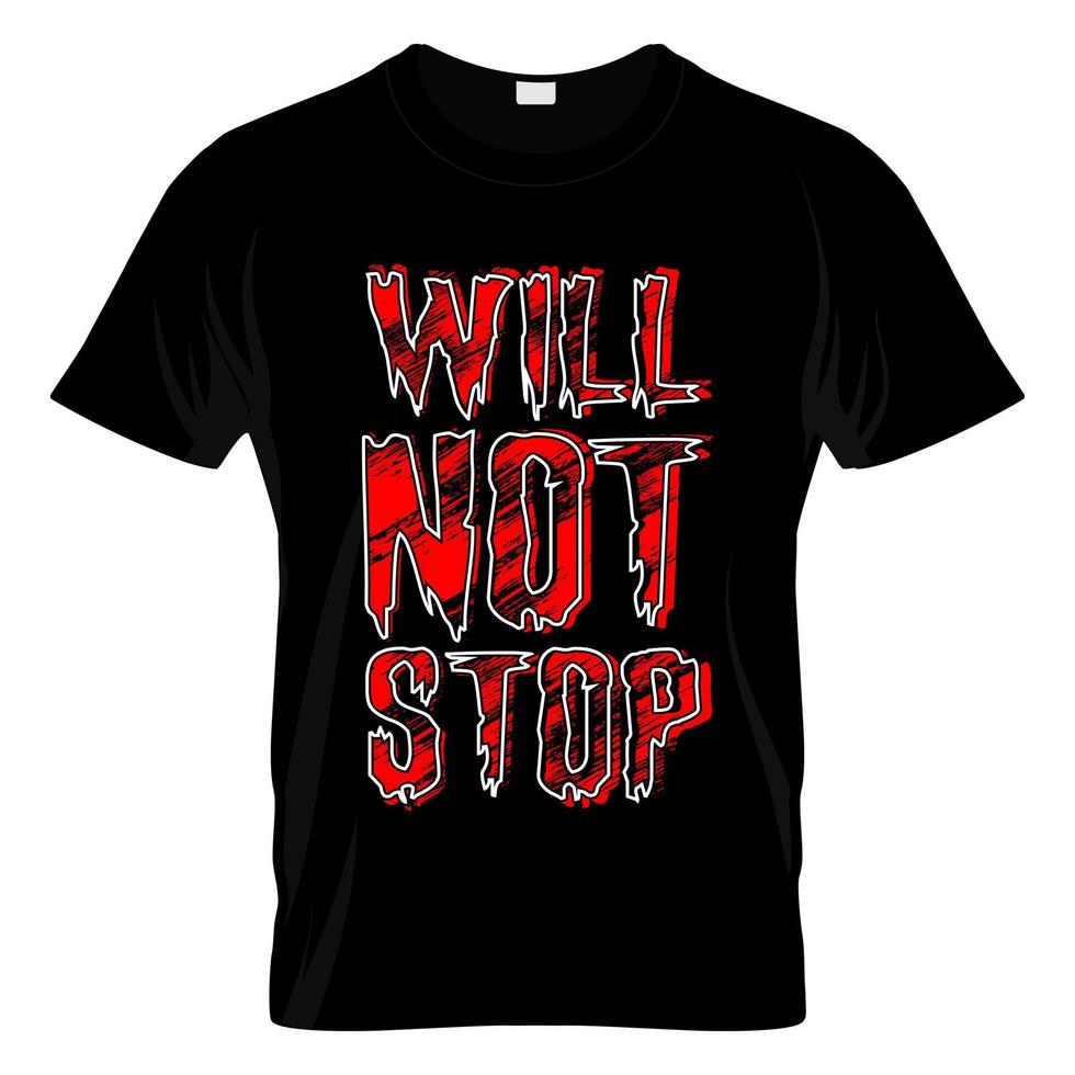 Will Not Stop Typography T Shirt Design Vector