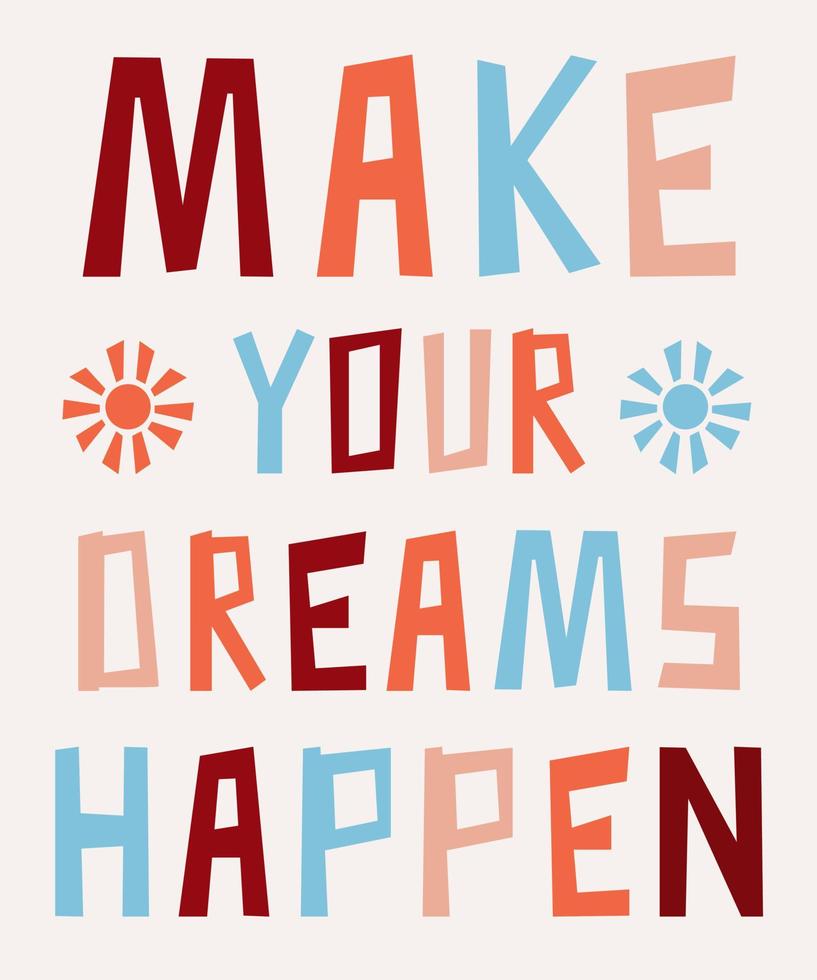 Hand lettering poster with a phrase 'Make your dreams happen'. Positive inspirational quote, motivation. Vector lettering, calligraphy design in trendy colors. Text background.