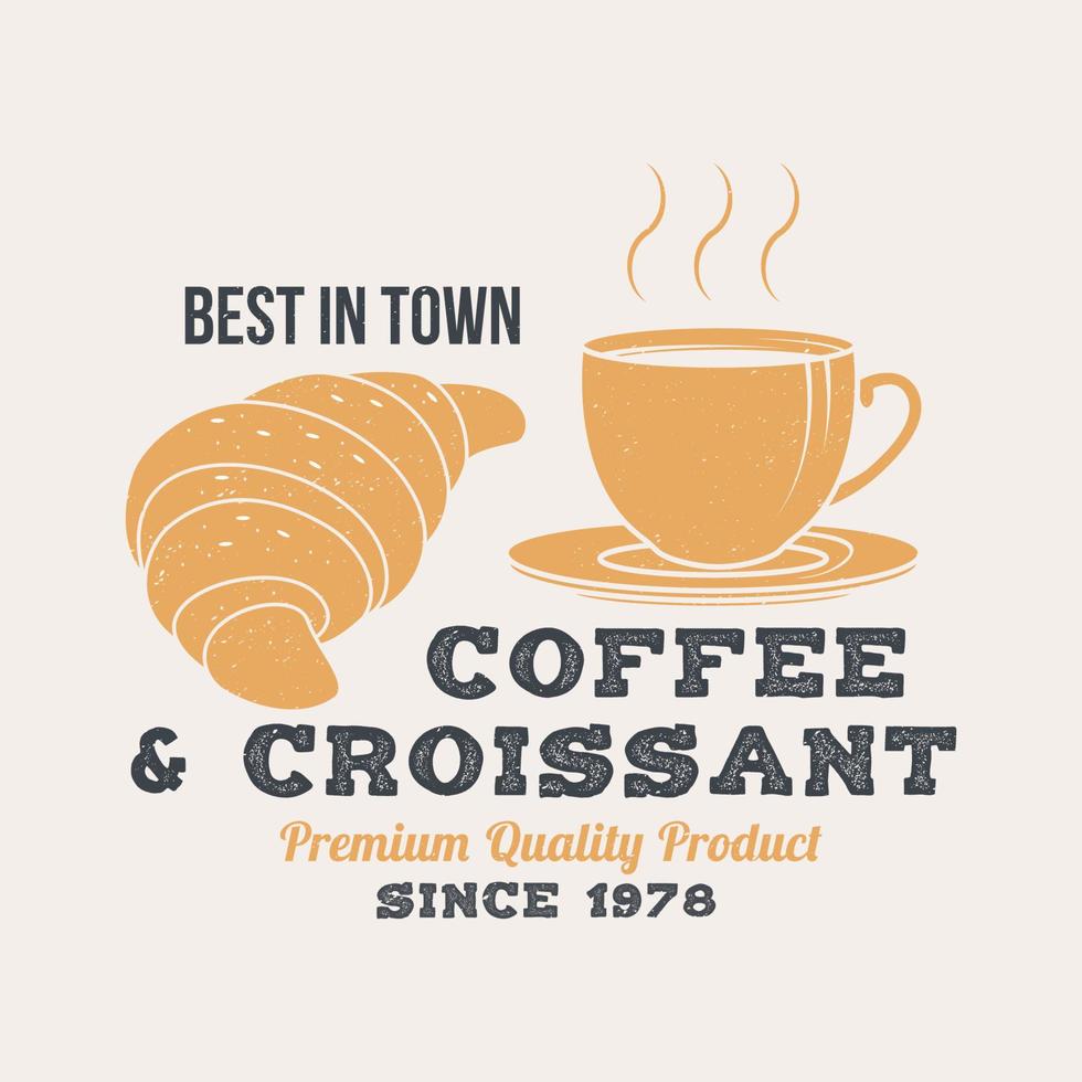 Best in town coffee and croissant retro badge design. Vintage design for cafe, restaurant, pub or fast food business. Template with coffee for restaurant identity objects, packaging and menu vector