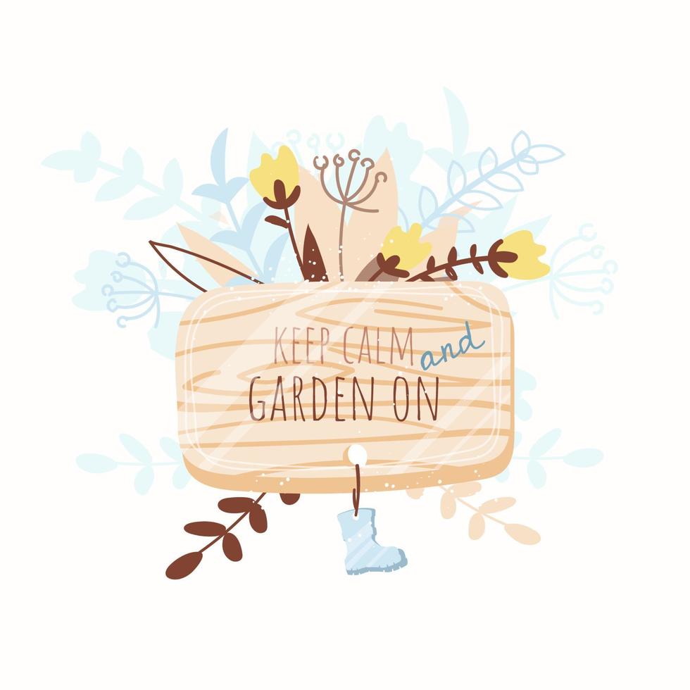 Wooden garden sign with inspiring lettering - keep calm and garden on. Hand drawn cute illustration with flowers. Gardening concept. Design for postcard, card or poster. Vector