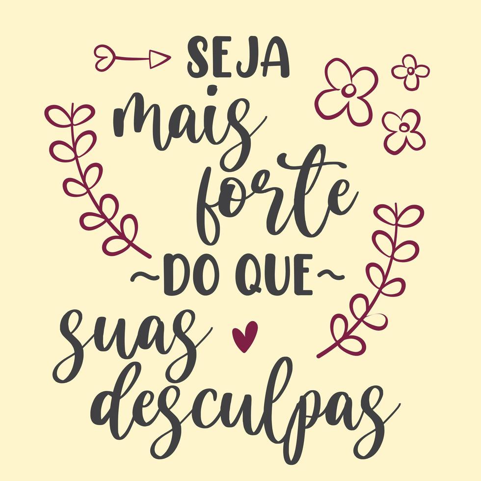 Motivational Portuguese phrase. Translation from Brazilian Portuguese - Be stronger than you apologies vector