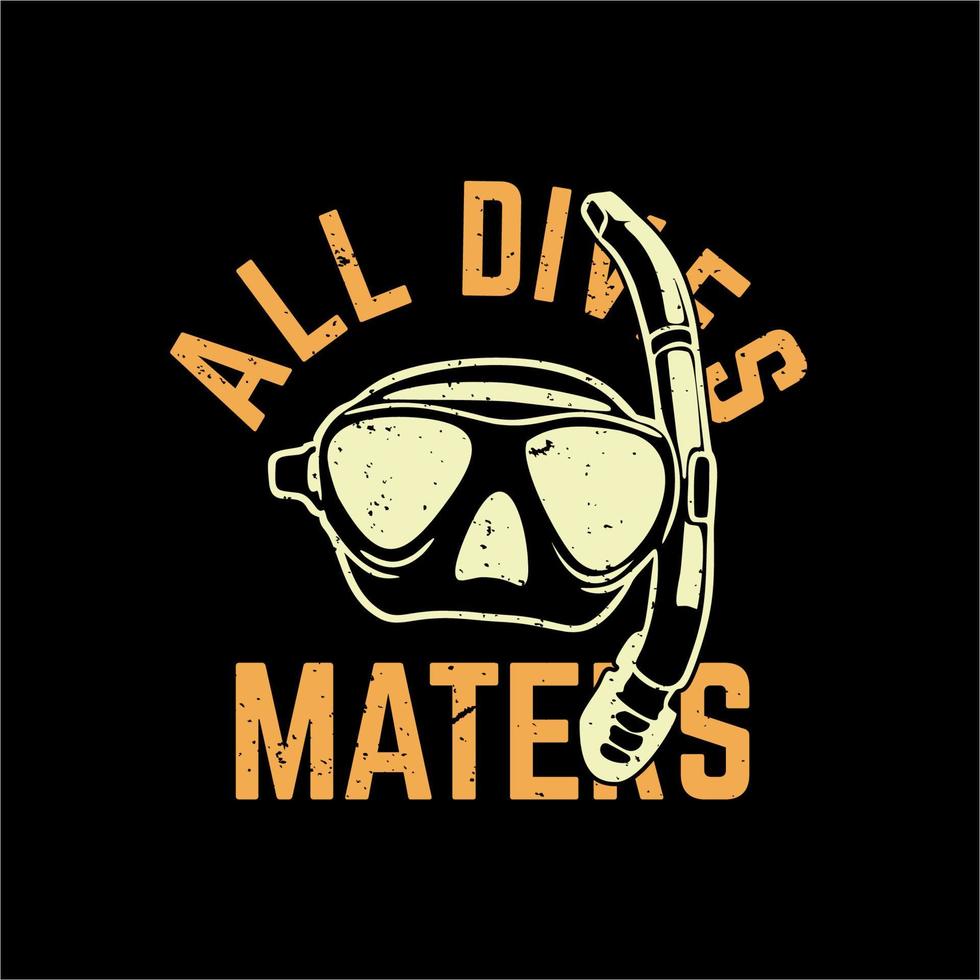 t shirt design all dives maters with diving goggles and black background vintage illustration vector
