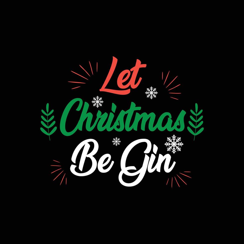 Christmas Day T-Shirt Design. Let christmas begin t-shirt design vector. For t-shirt print and other uses. vector