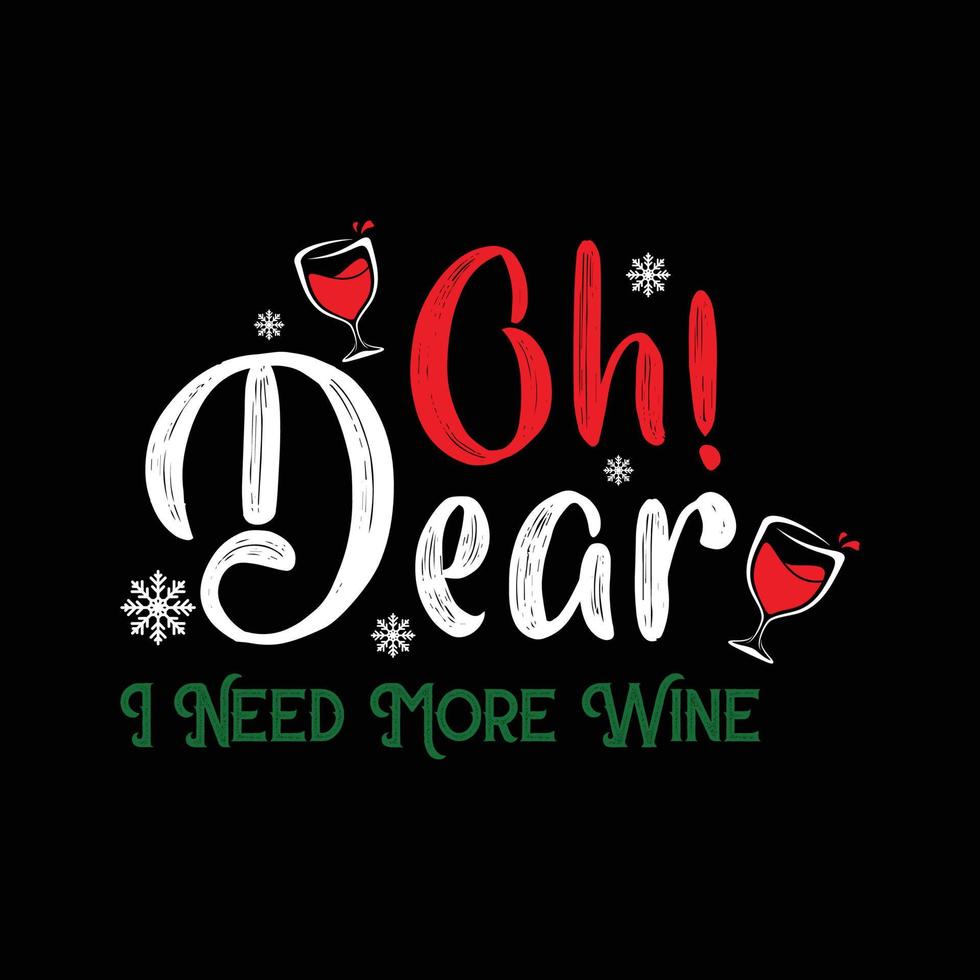 Christmas Day T-Shirt Design. Oh dear i need more wine t-shirt design vector. For t-shirt print and other uses. vector