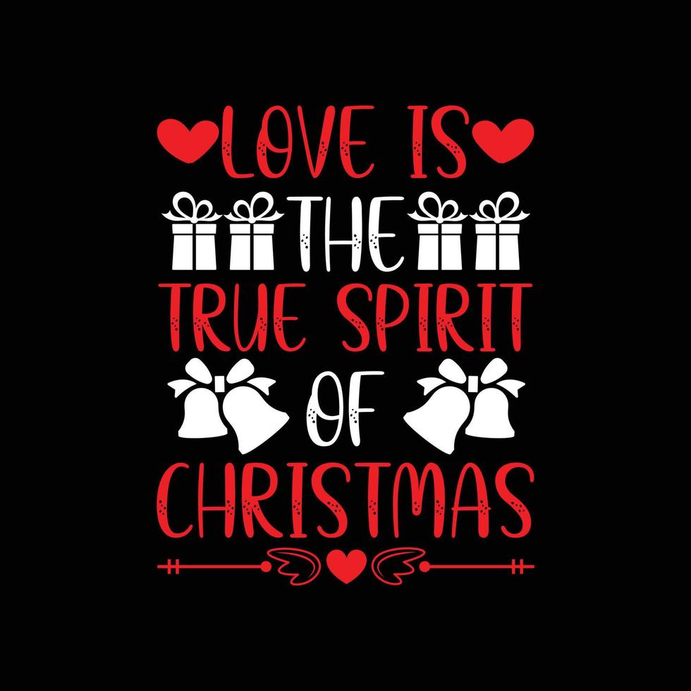 Christmas Day T-Shirt Design. Love is the true spirit of Christmas t-shirt design vector. For t-shirt print and other uses. vector