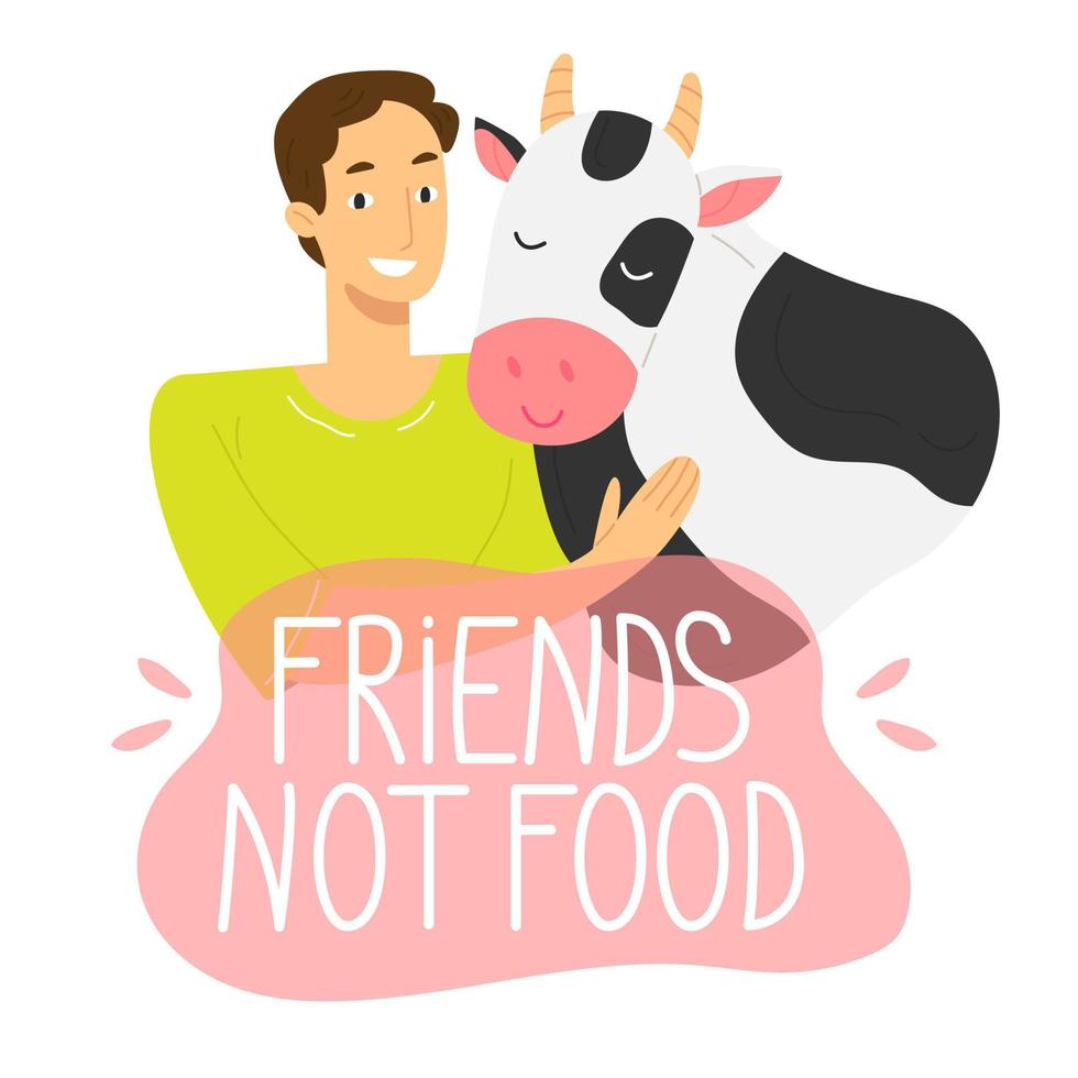 Young man hugs a cow and the inscription friends are not food in a pink bubble. Vector illustration on the theme of veganism and vegetarianism.