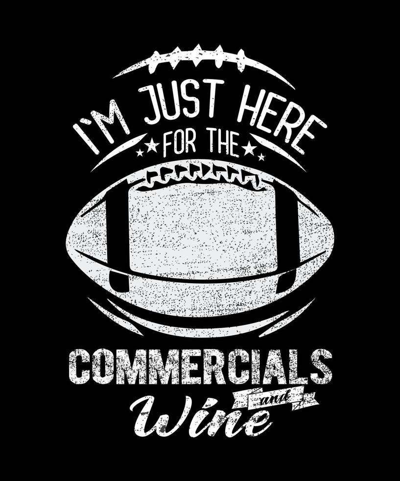Im Just Here For The Commercials And Wine Lover Football Tshirt vector