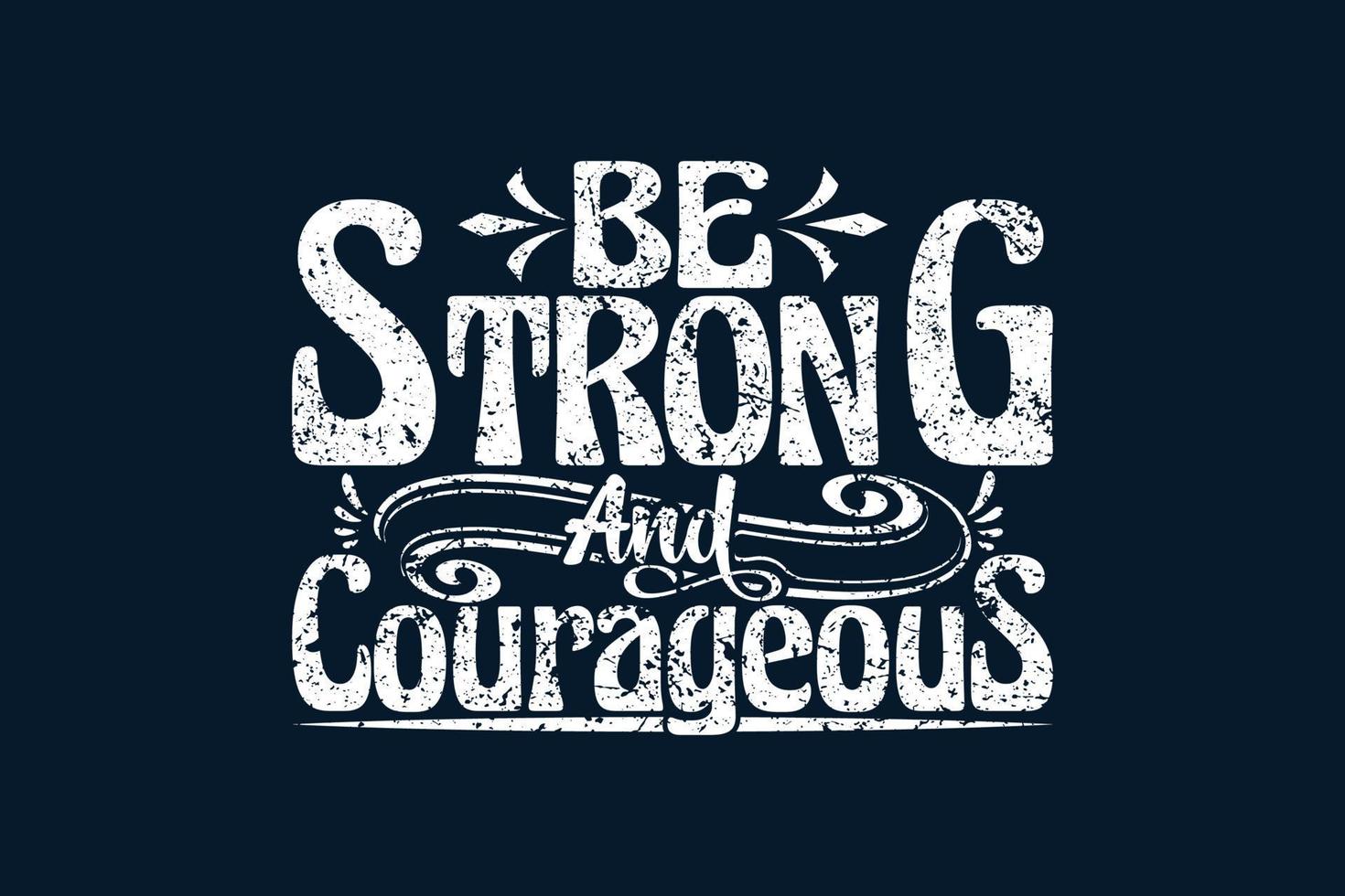 Be Strong And Courageous t shirt design vector