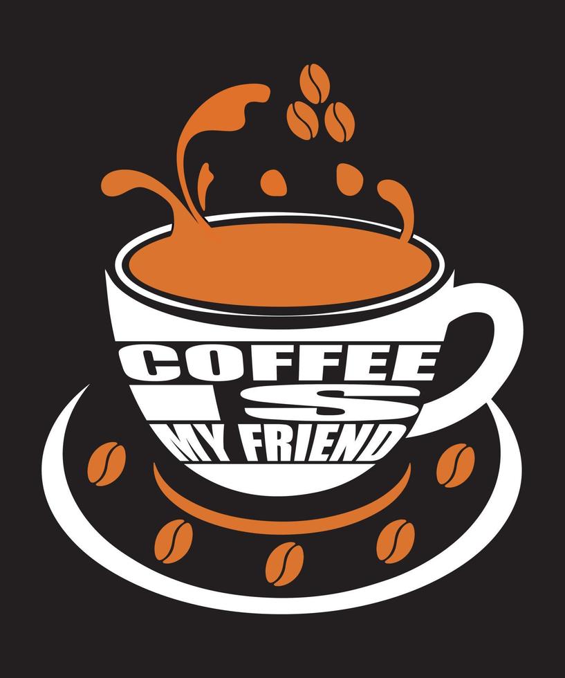coffee is my friend vector t-shirt design
