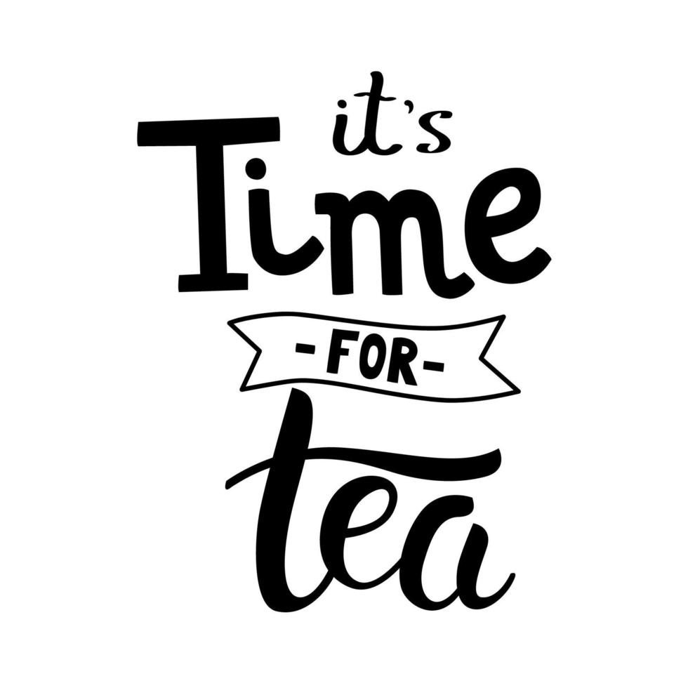 It's Time for tea hand drawn lettering. Template for poster, card, banner and flyer vector