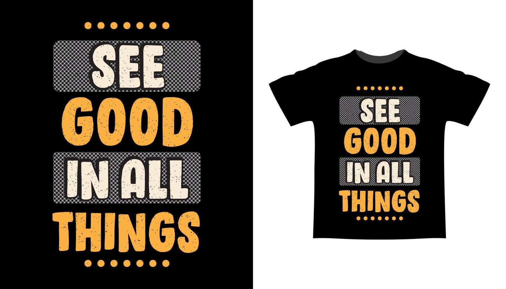 See good in all things typography t-shirt design vector