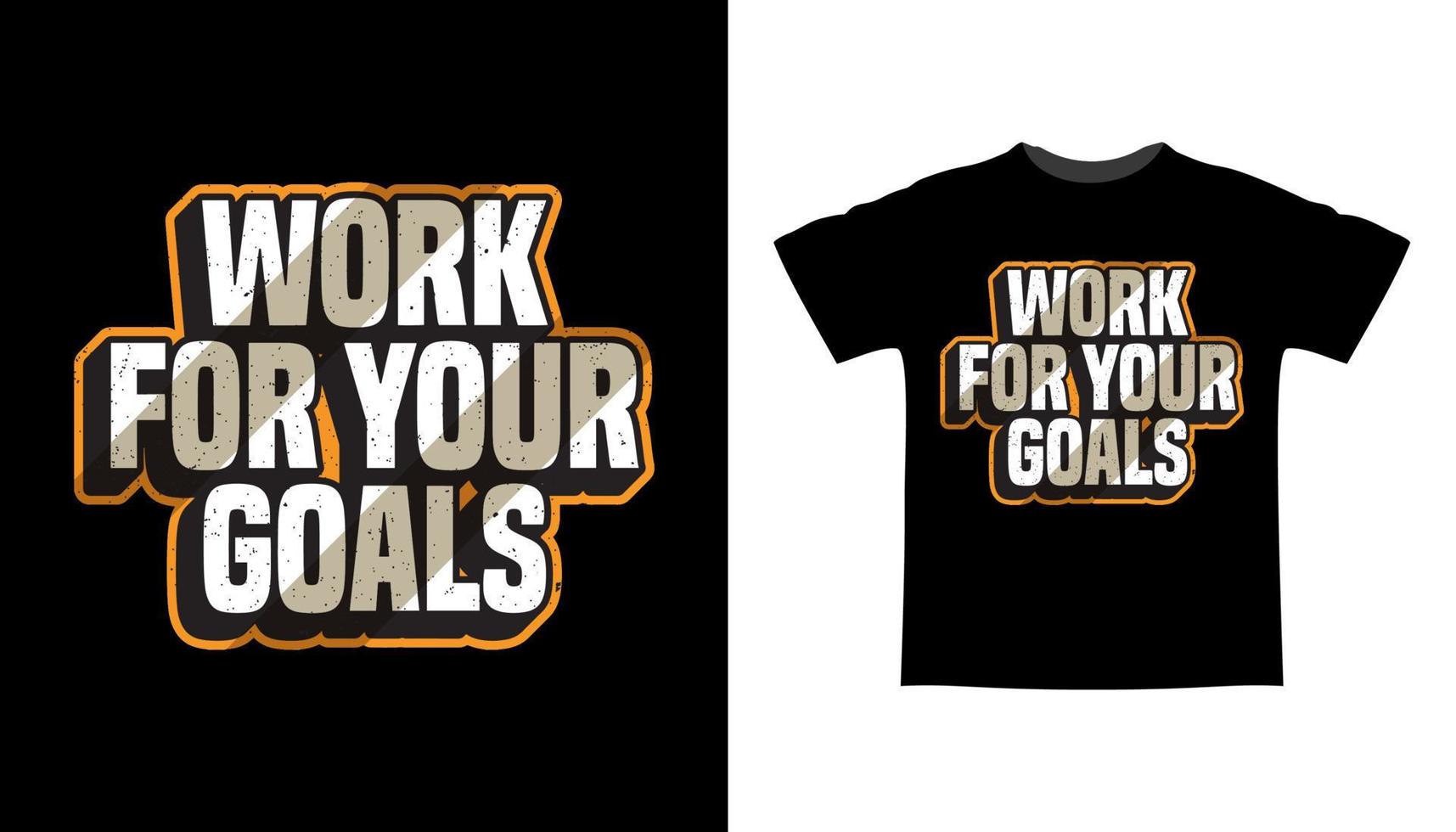 Work for your goals typography t-shirt design vector