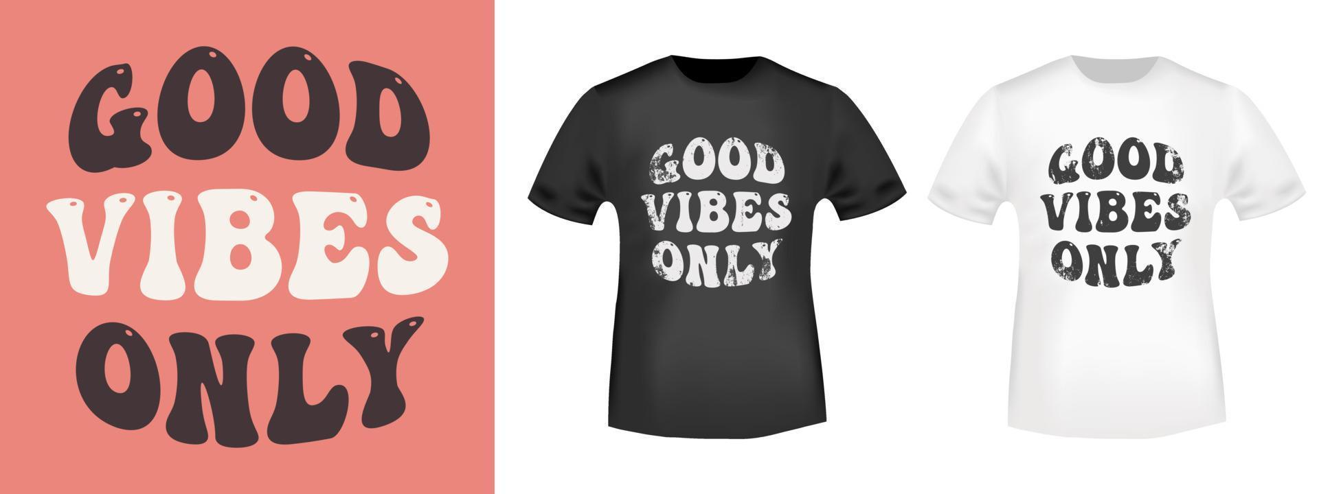 Good vibes only t-shirt, design for tee print, applique, fashion slogan, badge, label clothing, jeans, and casual wear. Vector illustration.