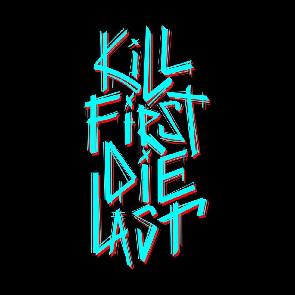 Kill First Die Last Hand Drawn Typography Vector