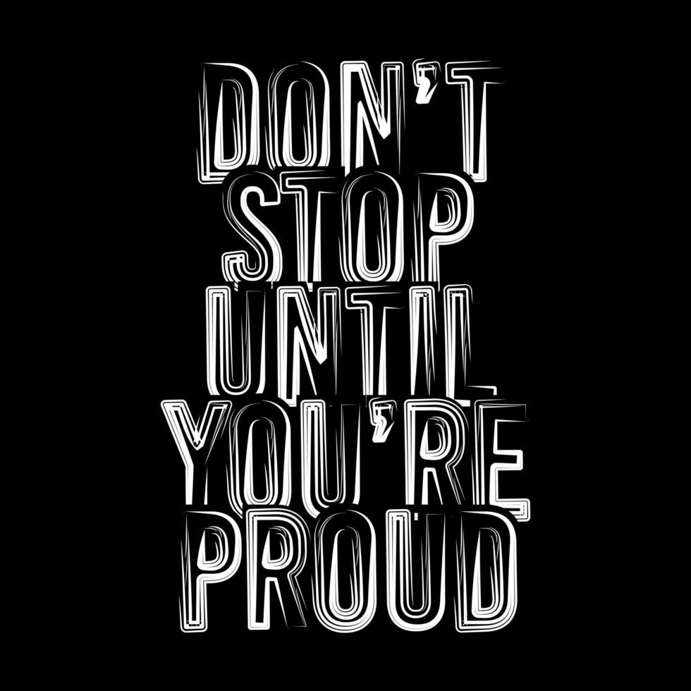 Don't Stop Until You're Proud Typography Vector Design