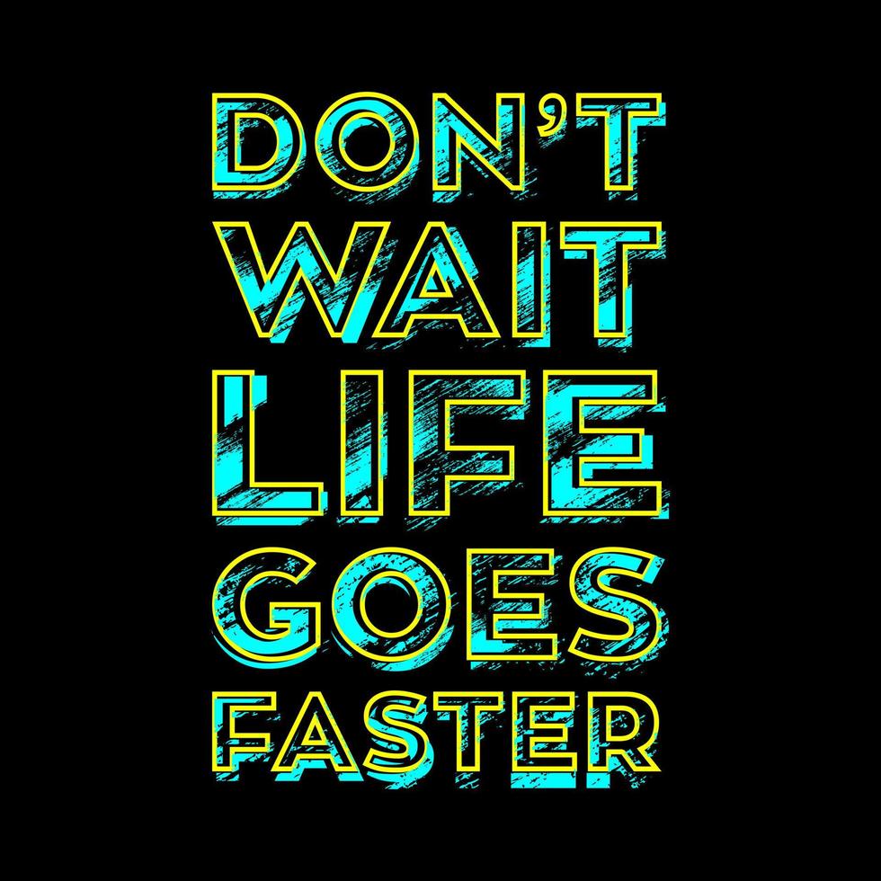 Don't Wait Life Goes Faster T Shirt Design vector