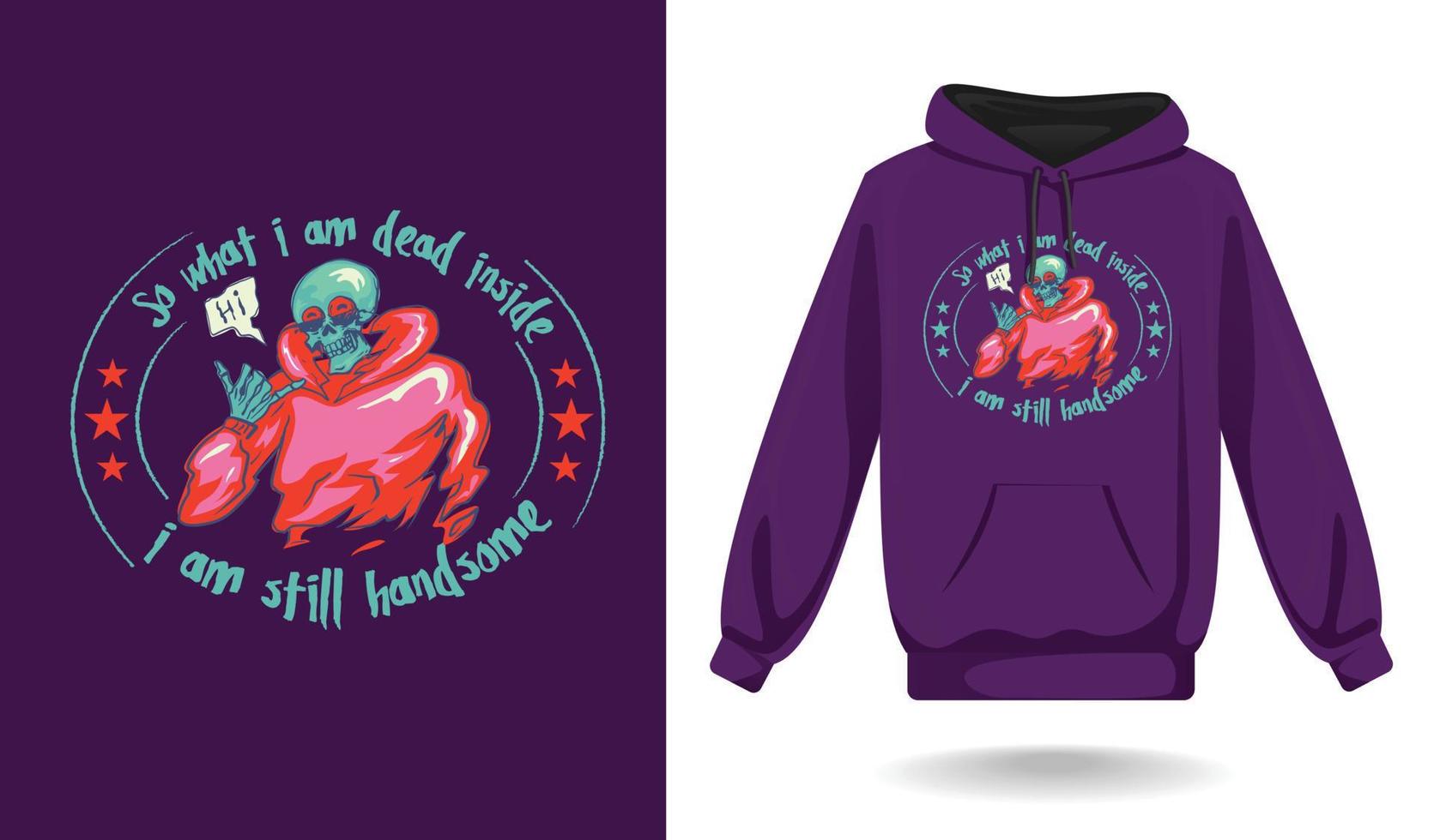 T shirt design vector art hoodie design, so what i am dead inside i am still handsome