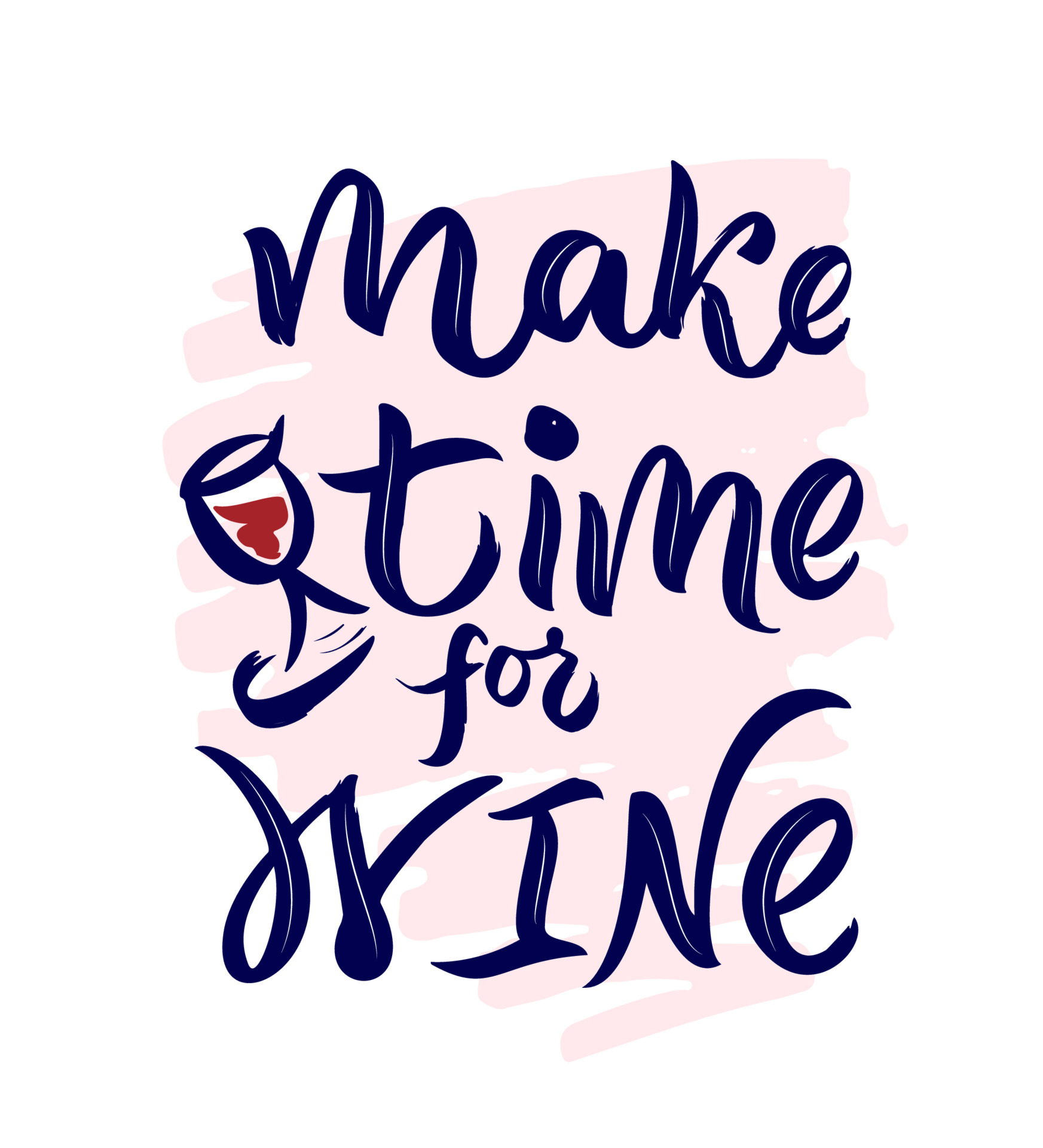 Funny quote Make time for wine with illustration of glass with alcohol. on watercolor spot. Hand script lettering. As template of poster, greeting card, t shirt print design, banner. 5737255 Vector Art Funny quote Make time for wine with illustration of glass with alcohol. on watercolor spot. Hand script lettering. As template of poster, greeting card, t shirt print design, banner. 5737255 Vector Art