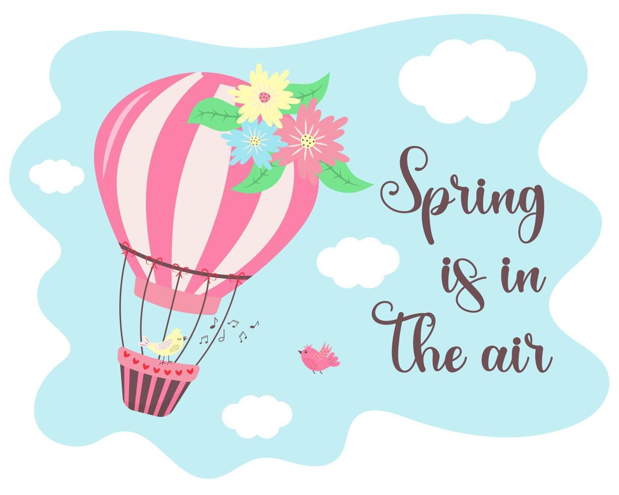 Hot air balloon with flowers in the sky. Cute birds are singing and flying. Spring is in the air text. vector