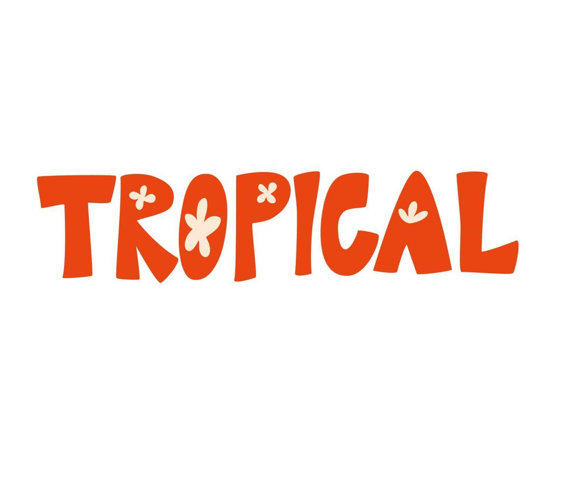 inscripción tropical. Letras dibujadas a mano, tema de verano. ilustración vectorial, con flores. frase aislada sobre fondo blanco. vector