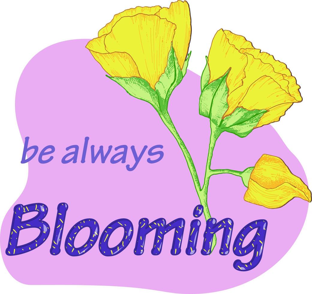 T shirt design with hand drawn yellow flower and inspirational slogan be always blooming. Vector illustration