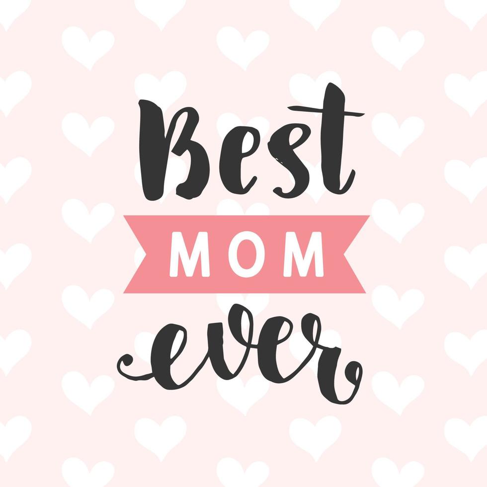 Best Mom Ever card. Typography poster design vector