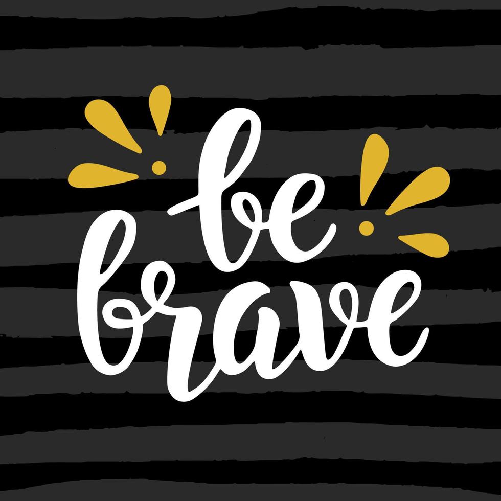 Be brave poster. Hand written brush lettering vector