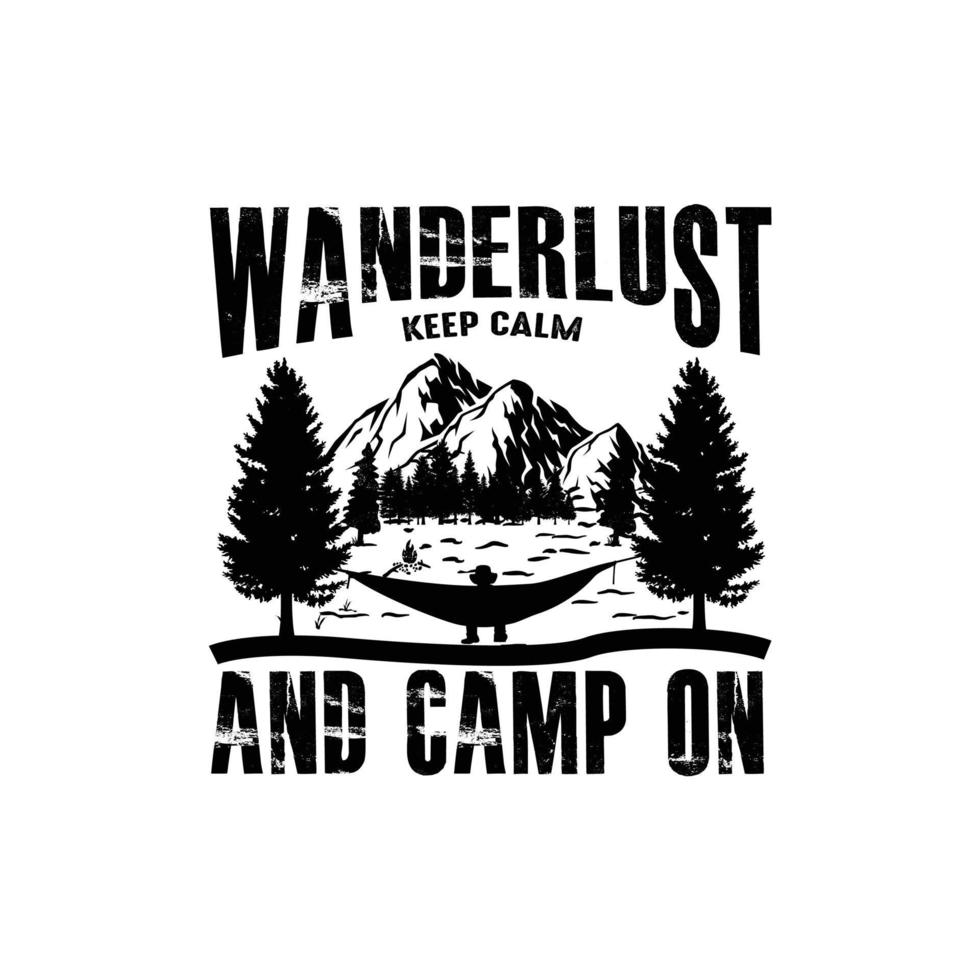 Wanderlust Keep Calm And Camp On T-shirt design vector illustration. For t-shirt print and other uses.