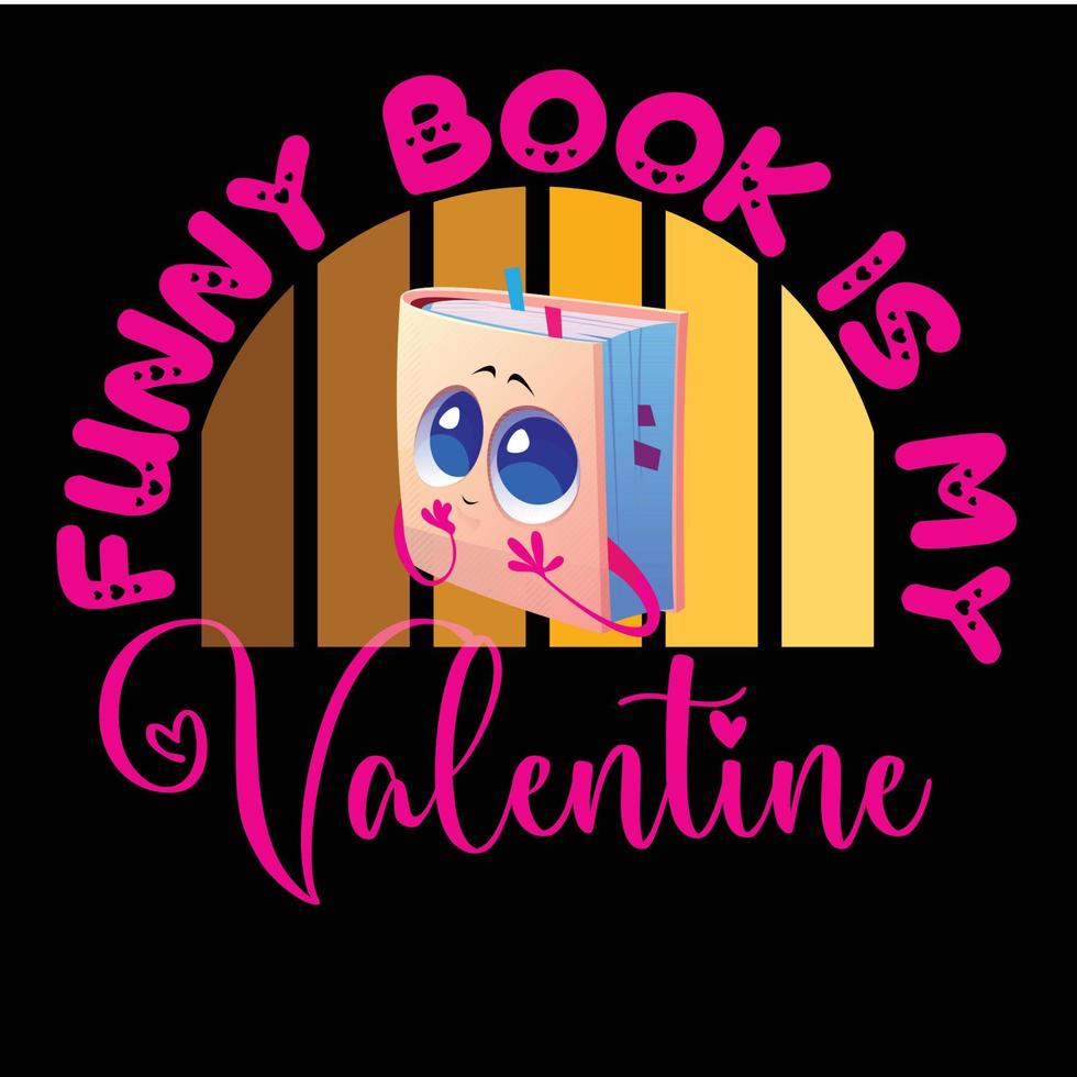 Funny Book Is My Valentine T-shirt design vector