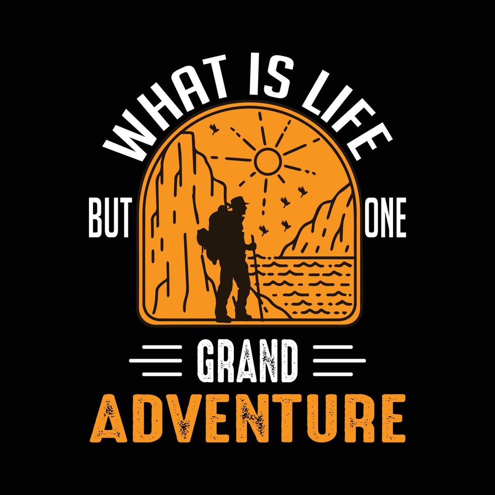 What is life but one grand adventure. Hiking and adventure lover t shirt design vector. adventure  shirt. vector