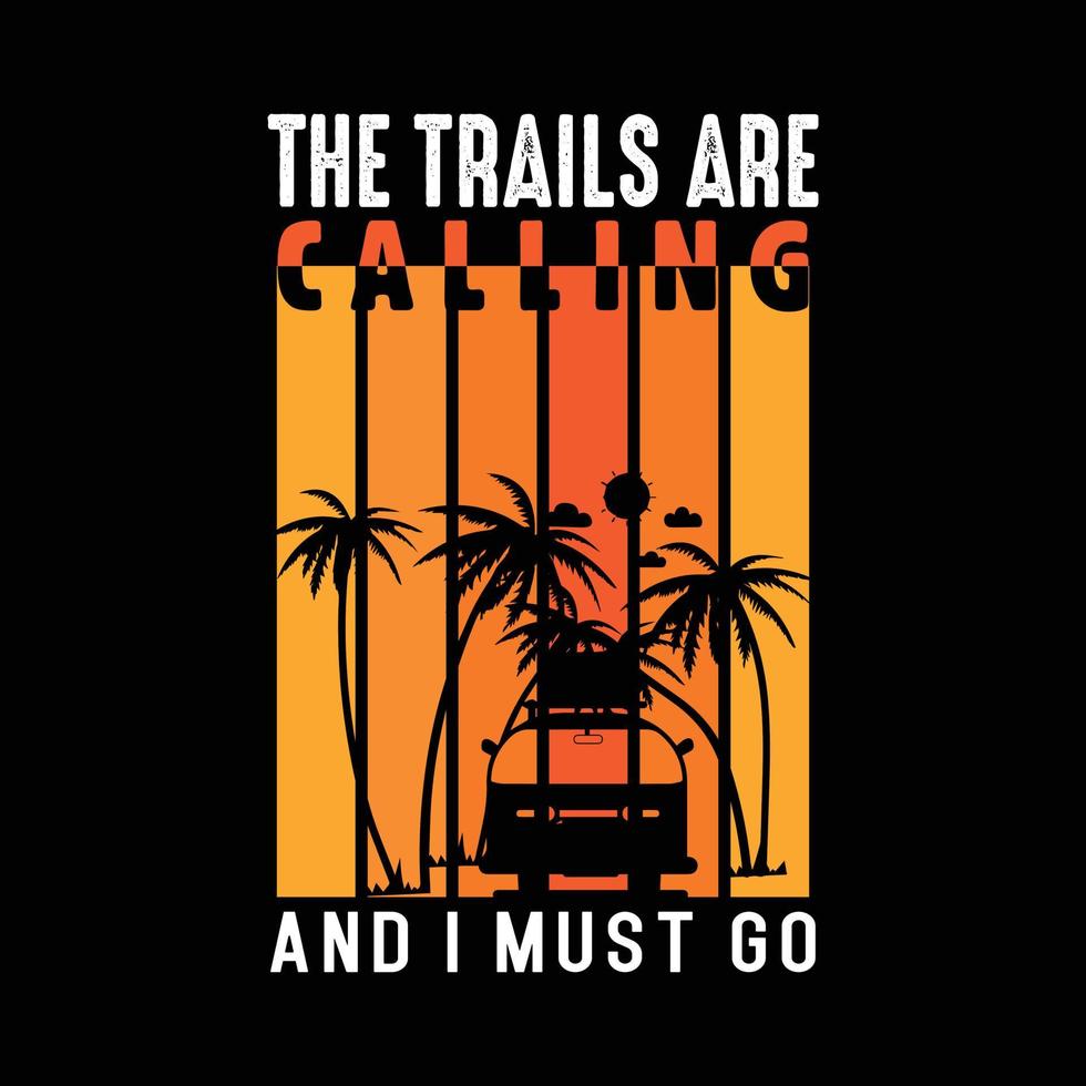 The Trails Are Calling And I Must Go. Adventure T shirt. Traveling Tour Vector Shirt for hiking lover.