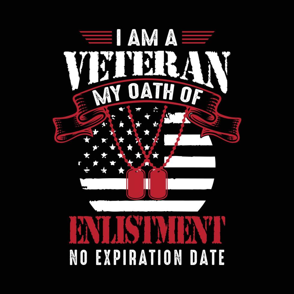 I am a Veteran My oath of Enlistment no expiration date. USA army veteran T shirt design. Veteran Shirt vector. vector