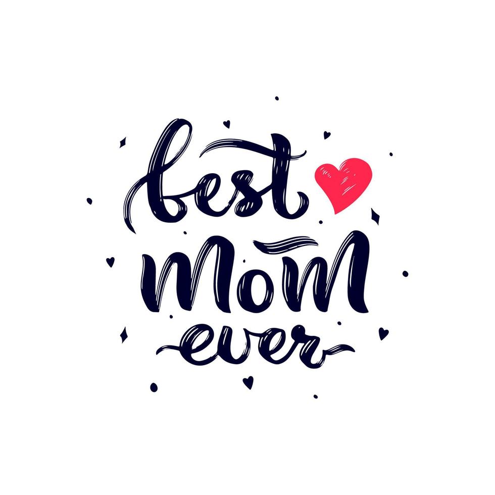 Happy Mother s Day quote. Best mom ever with red heart, decor. Hand lettering design. Texture script. Holiday concept. Template of t shirt print, greeting card, sticker, poster, web banner. vector