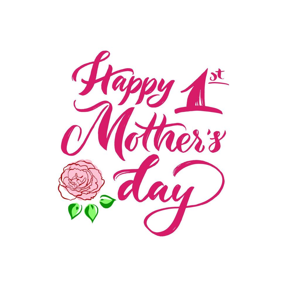 feliz primer día de las madres. con mano dibujar rosa rosa. guión de letras de caligrafía a mano. cita motivacional para pancarta, tarjeta de felicitación, afiche, estampado de camisetas, taza, decoración del hogar. frase inspiradora vectorial vector