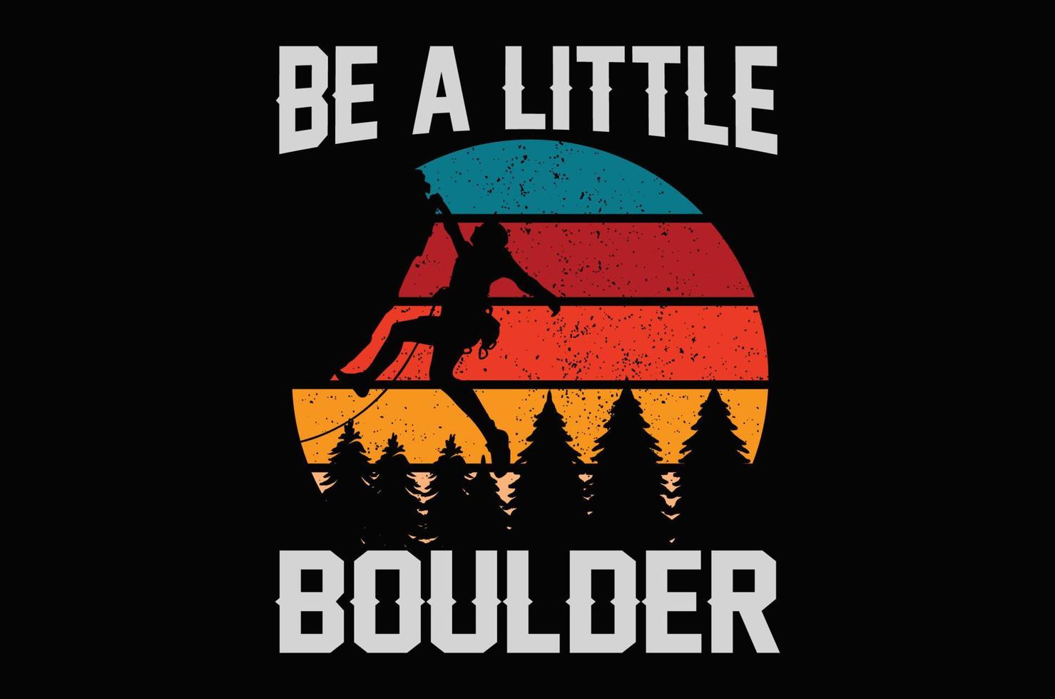 Be a little boulder t shirt design vector