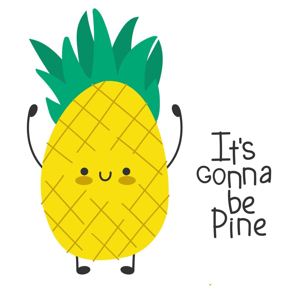 Pineapple cute cartoon funny character. Happy and smiling. Inspiring slogan.  It is gonna be pine vector