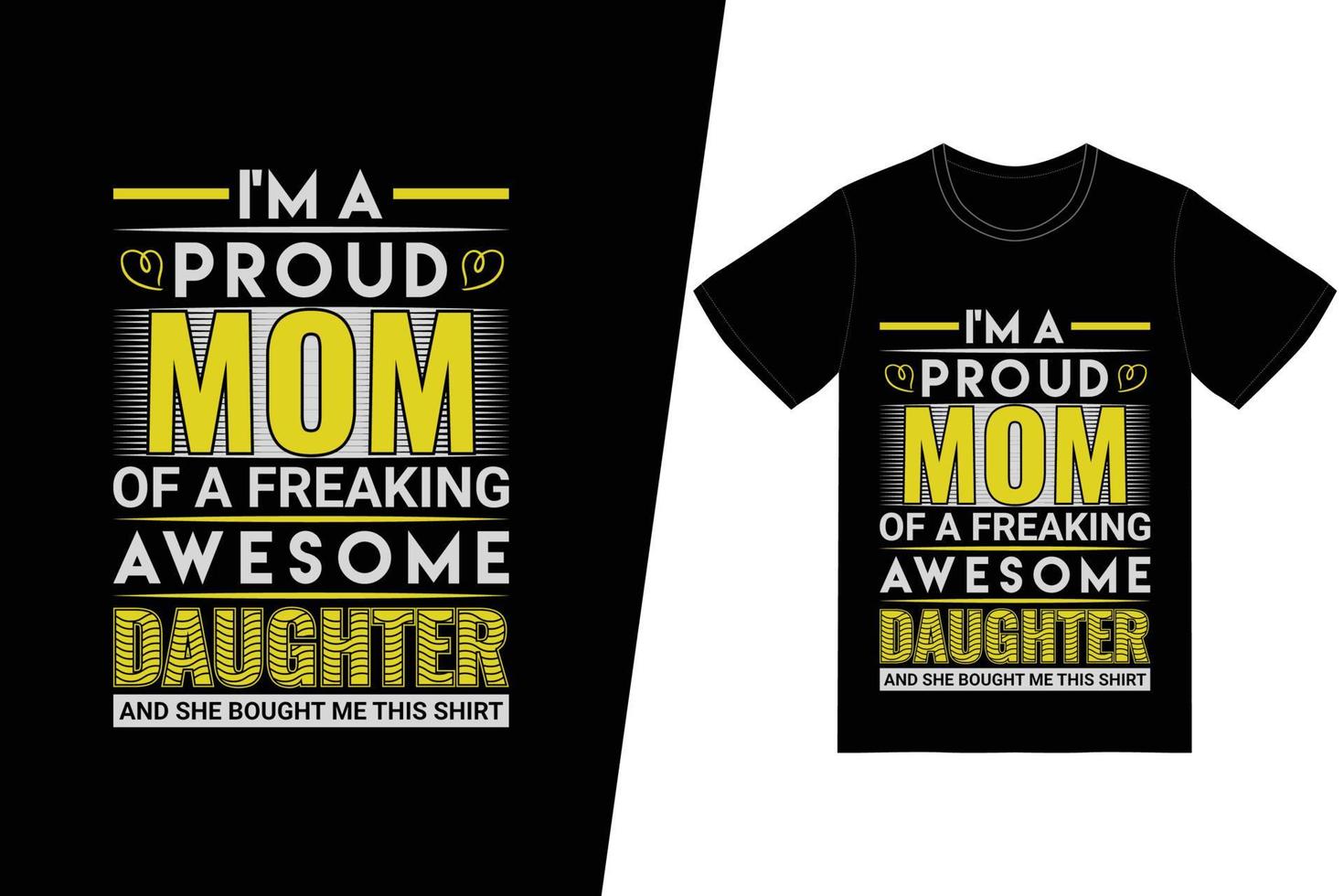 I'm a proud Mom of a freaking awesome Daughter, and she bought me this shirt t-shirt design. Happy mothers day t-shirt design vector. For t-shirt print and other uses. vector