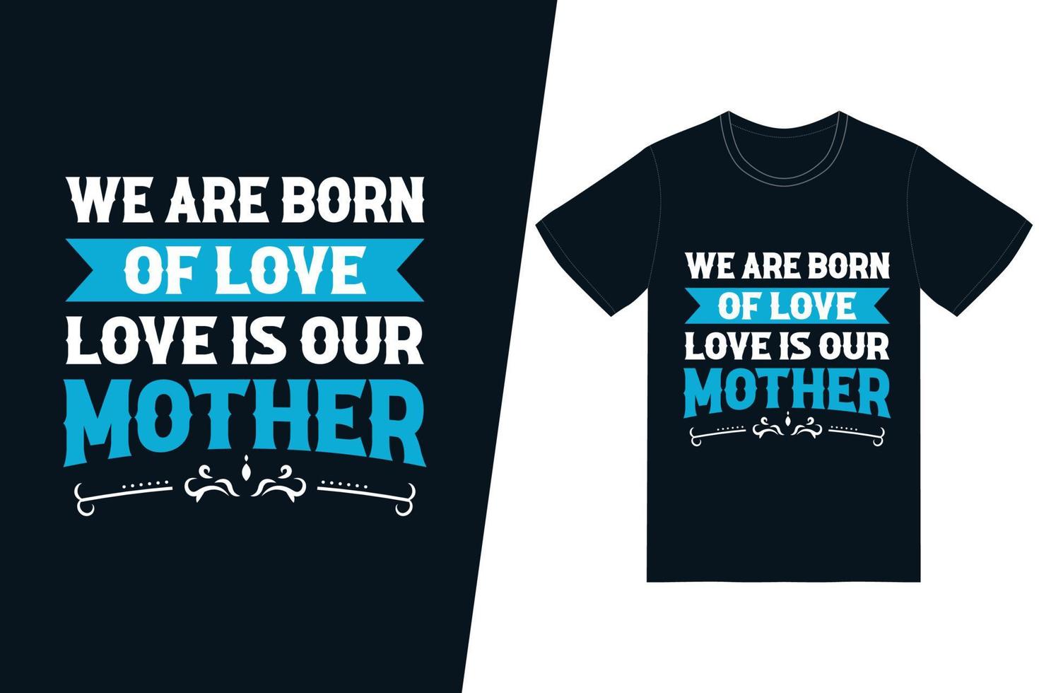 nacemos del amor, el amor es nuestro diseño de camiseta de madre. vector de diseño de camiseta de feliz día de la madre. para la impresión de camisetas y otros usos.