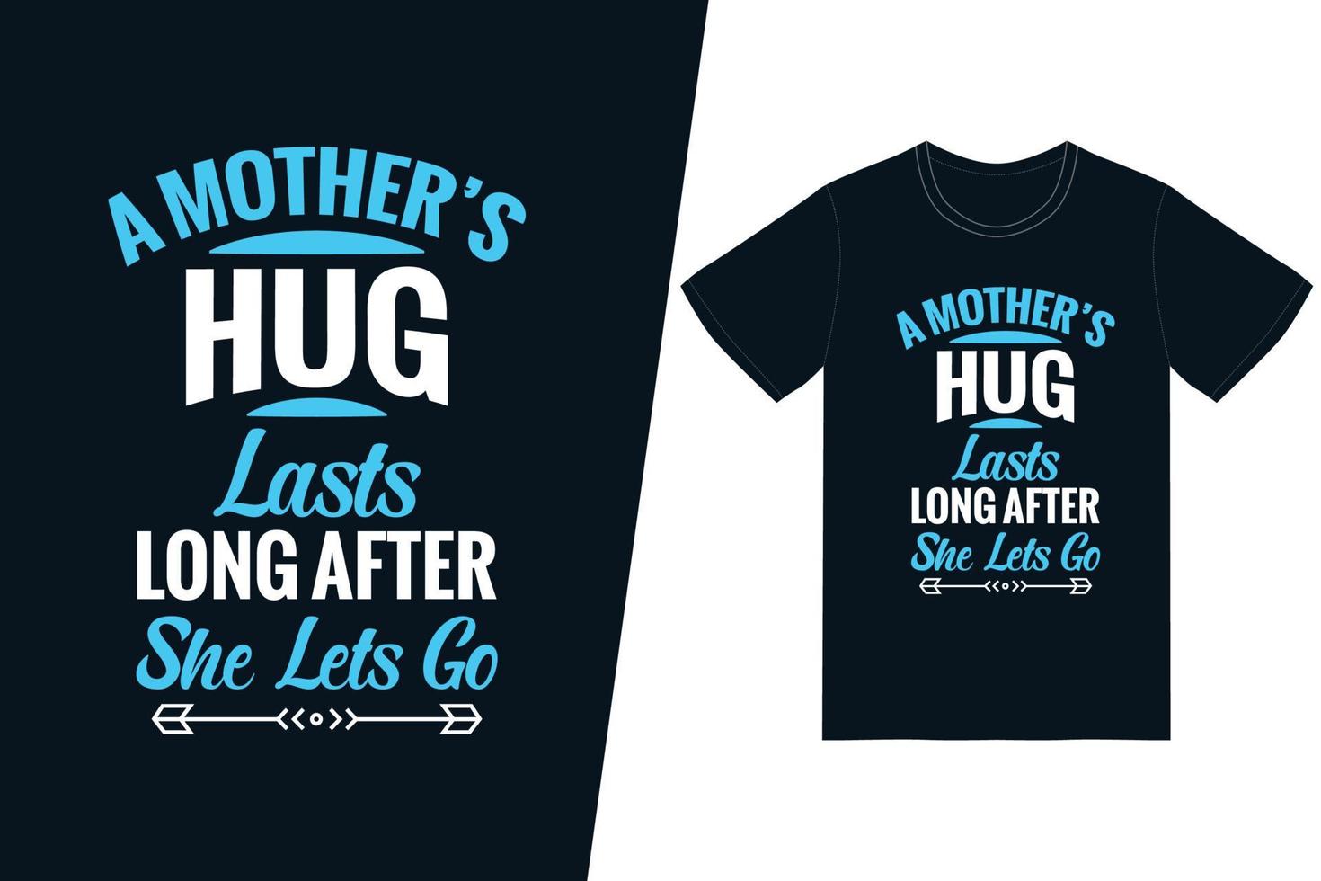 A mothers hug lasts long after she lets go t-shirt design. Happy mothers day t-shirt design vector. For t-shirt print and other uses. vector