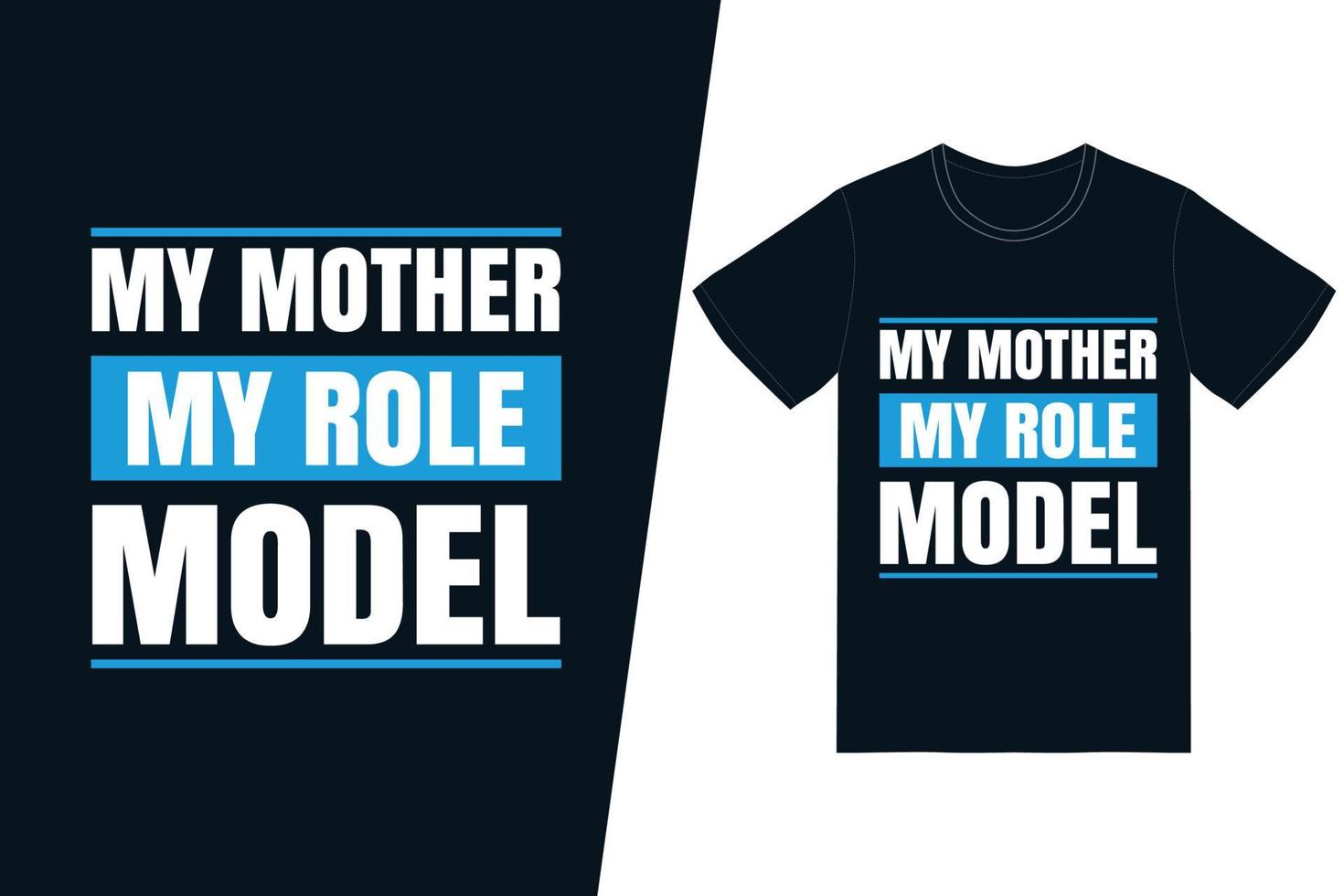 My mother my role model t-shirt design. Happy mothers day t-shirt design vector. For t-shirt print and other uses. vector