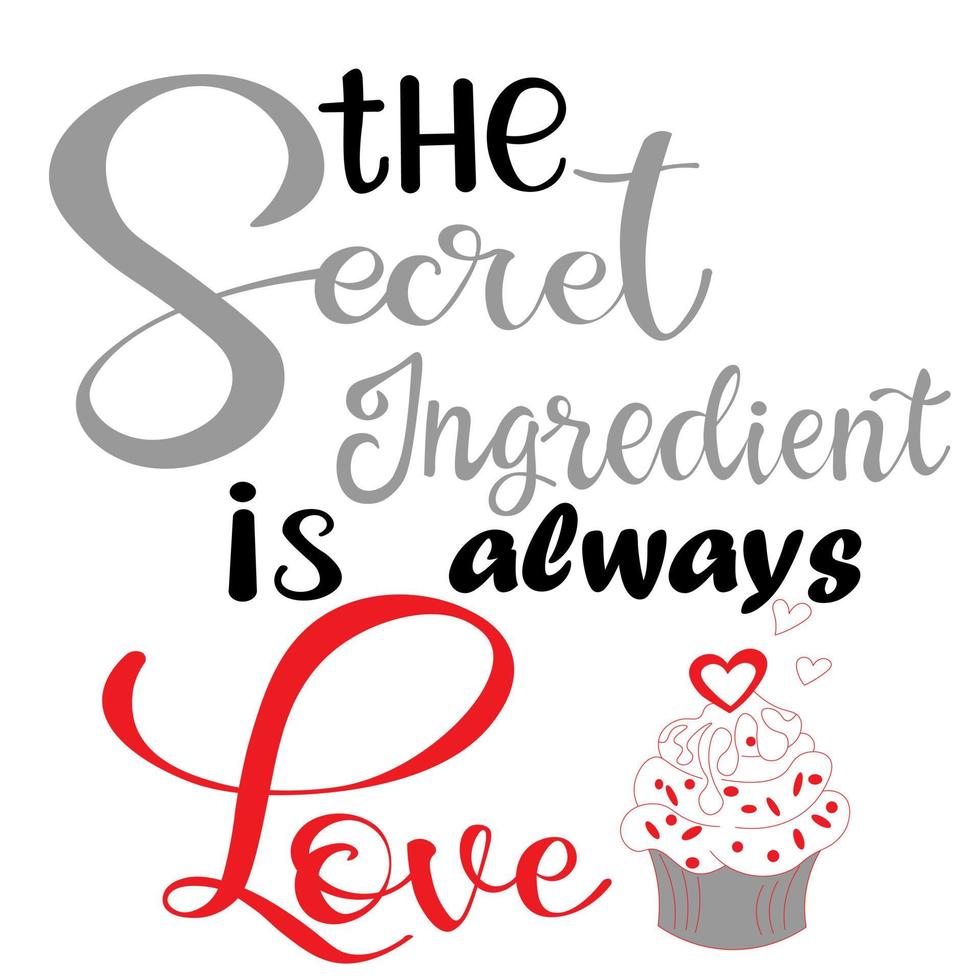 the secret ingredient is always love, calligraphy, inscriptions. inspiring and positive quote, motivation. love statement. Vector. For restaurant menu, cafe, flyer, packaging, label, Valentine's Day. vector