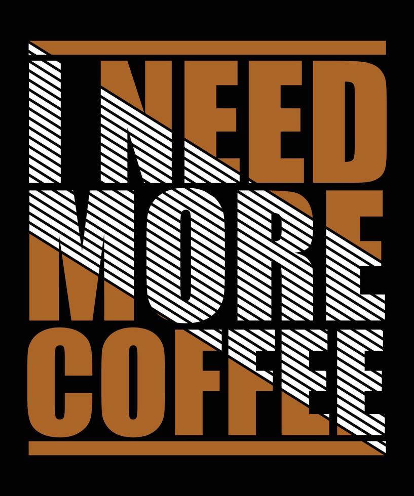 I need more coffee. Inspirational quote. Hand drawn t shirt, Banner, Poster design. vector