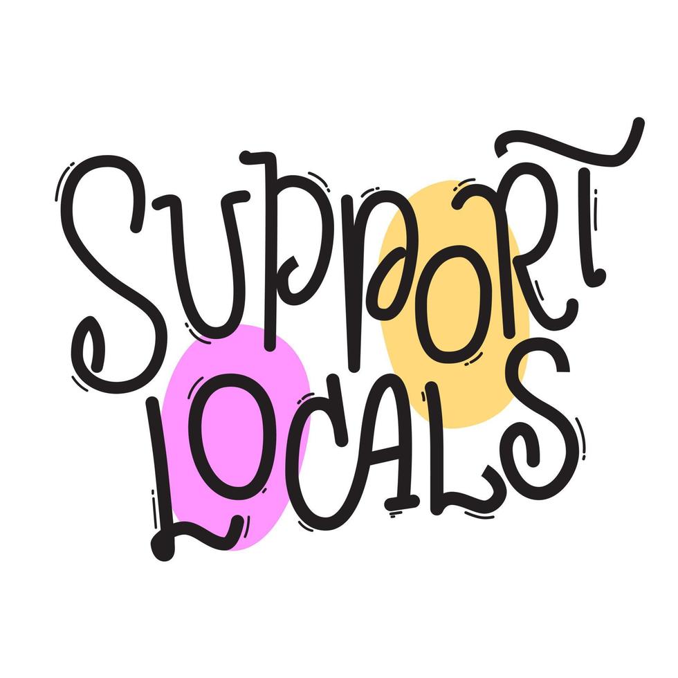 Support locals hand drawn quote with colored spots. Lettering design to support small business, artists, cafes in your area. Template for stickers, social media, prints, cards, posters. vector