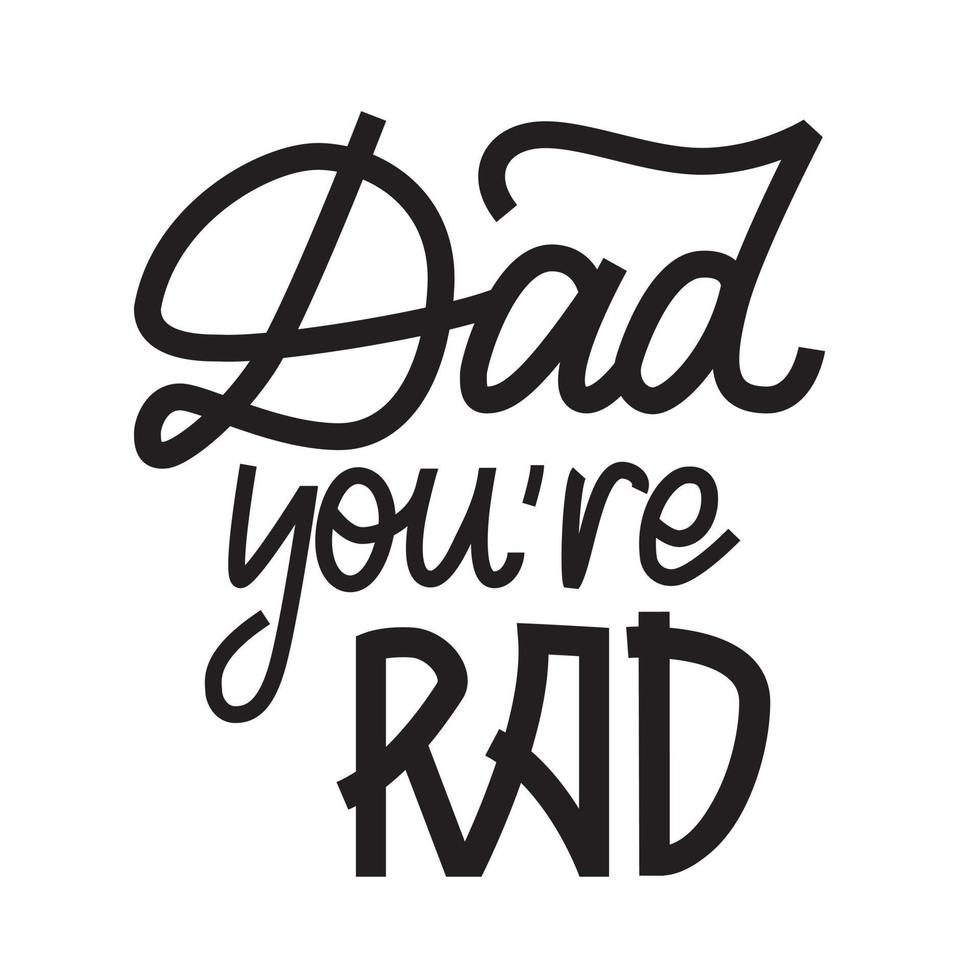 Dad you are rad hand drawn greeting card to Father's day.  Lettering vector design for t-shirt, poster, mug.