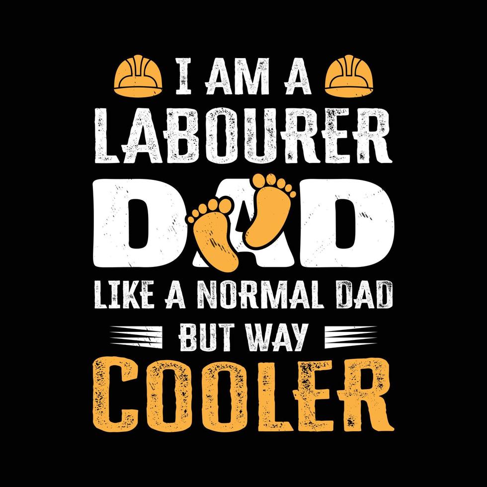 I am a labourer dad t-shirt design. Labor and Dad t-shirt design. Labor Day T shirt Design. vector