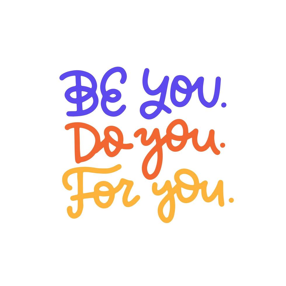 Be you. Do you. For you. - hand written slogan for social media, poster, card, banner, textile, gift, design element. Sketch lettering quote, phrase about self love and mental health. Vector design.