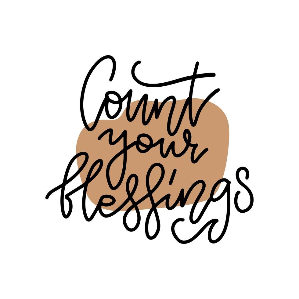 Count your blessings. Cozy holiday lettering. Linear illustration. Modern line hand drawn calligraphy. Isolated on white backgroundwith abstract shape. vector