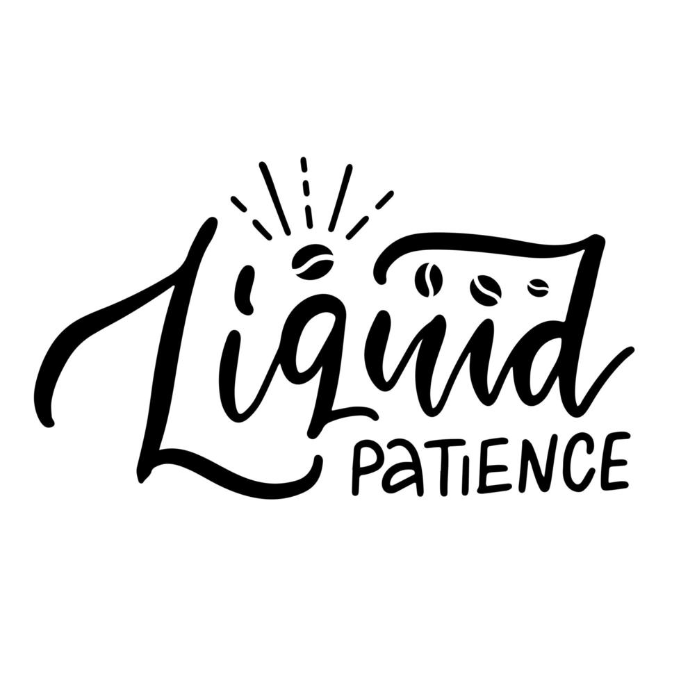 Liquid patience - lettering card. Modern calligraphy. Hand drawn black text Isolated on white background. vector